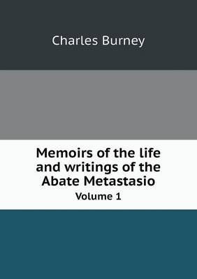 Memoirs of the life and writings of the Abate Metastasio Volume 1