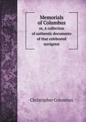 Memorials of Columbus or, A collection of authentic documents of that celebrated navigator