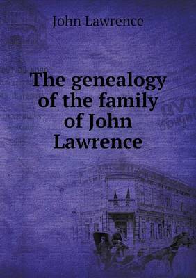 The genealogy of the family of John Lawrence