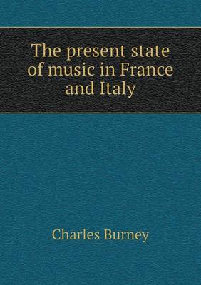 The present state of music in France and Italy