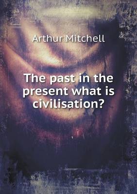 The past in the present what is civilisation?