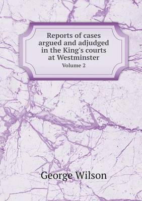 Reports of cases argued and adjudged in the King's courts at Westminster Volume 2