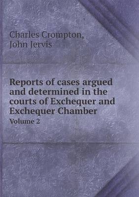 Reports of cases argued and determined in the courts of Exchequer and Exchequer Chamber Volume 2