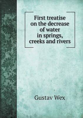 First treatise on the decrease of water in springs, creeks and rivers