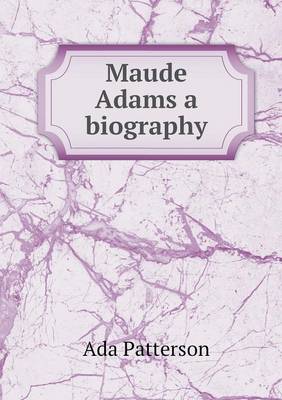Maude Adams a biography