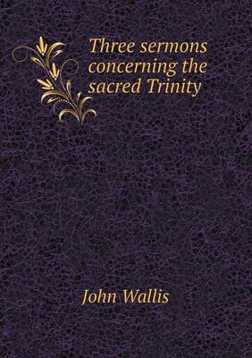 Three sermons concerning the sacred Trinity