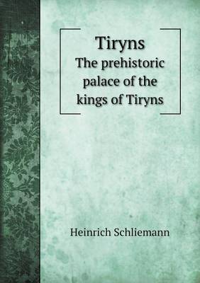 Tiryns The prehistoric palace of the kings of Tiryns