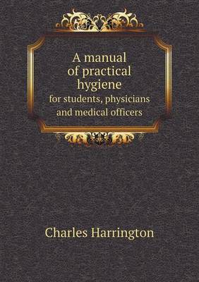 A manual of practical hygiene for students, physicians and medical officers