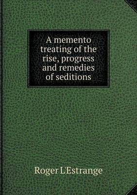 A memento treating of the rise, progress and remedies of seditions