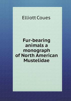 Fur-bearing animals a monograph of North American Mustelidae