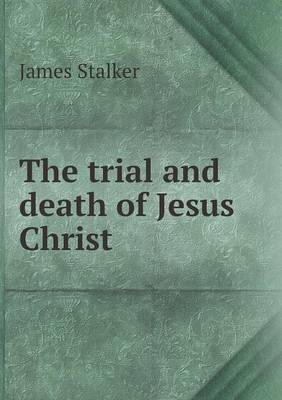 The trial and death of Jesus Christ