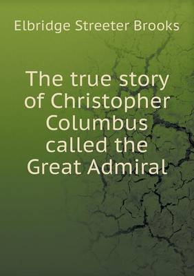 The true story of Christopher Columbus called the Great Admiral