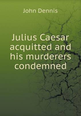 Julius Caesar acquitted and his murderers condemned