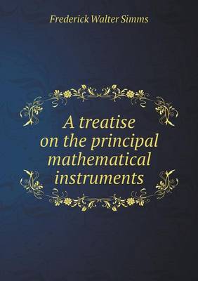A treatise on the principal mathematical instruments