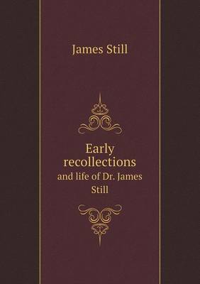 Early recollections and life of Dr. James Still