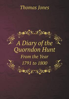 A Diary of the Quorndon Hunt From the Year 1791 to 1800