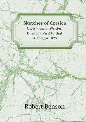 Sketches of Corsica Or, A Journal Written During a Visit to that Island, in 1823