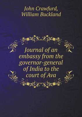 Journal of an embassy from the governor-general of India to the court of Ava