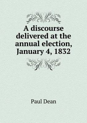A discourse delivered at the annual election, January 4, 1832