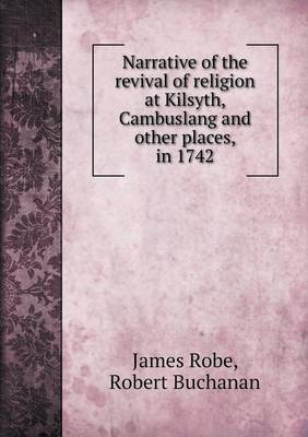 Narrative of the revival of religion at Kilsyth, Cambuslang and other places, in 1742