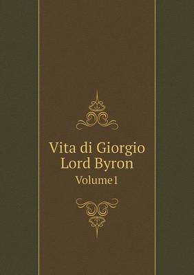 Vita di Giorgio Lord Byron Volume1