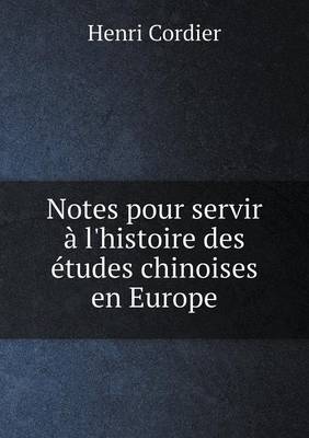 Notes pour servir a l'histoire des etudes chinoises en Europe