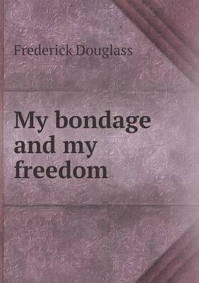 My bondage and my freedom