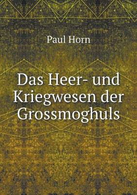 Das Heer- und Kriegwesen der Grossmoghuls