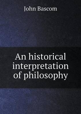An historical interpretation of philosophy