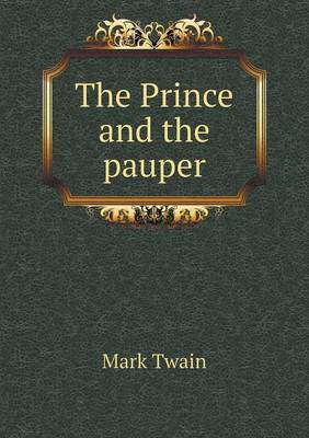 The Prince and the pauper. A tale for young people of all ages