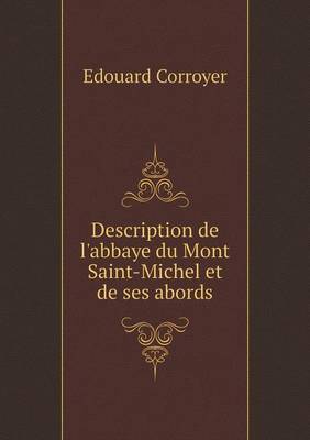 Description de l'abbaye du Mont Saint-Michel et de ses abords