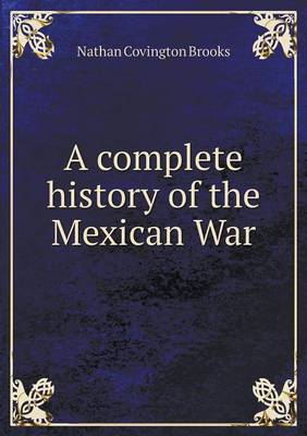 A complete history of the Mexican War