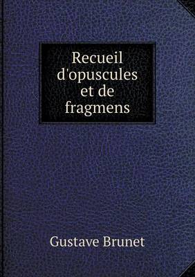 Recueil d'opuscules et de fragmens