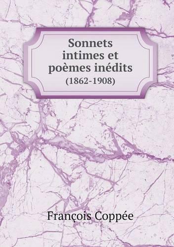 Sonnets intimes et poemes inedits (1862-1908)