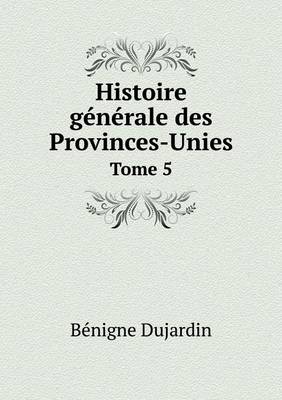 Histoire generale des Provinces-Unies Tome 5