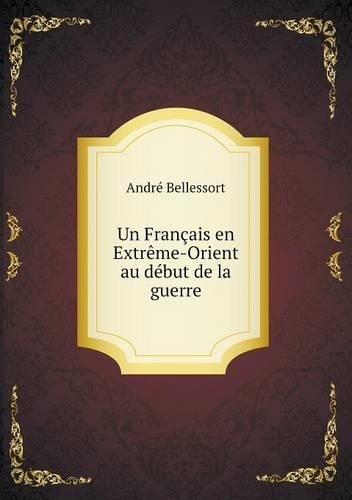 Un Francais en Extreme-Orient au debut de la guerre