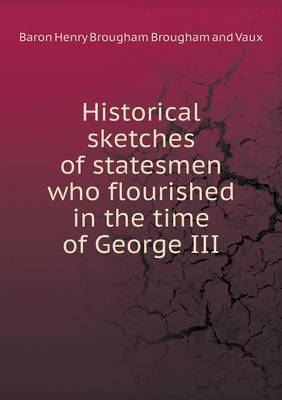 Historical sketches of statesmen who flourished in the time of George III