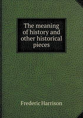 The meaning of history and other historical pieces