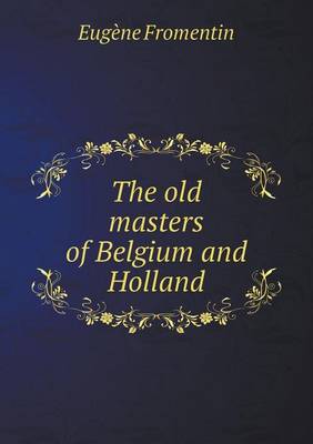 The old masters of Belgium and Holland