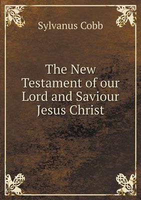 The New Testament of our Lord and Saviour Jesus Christ