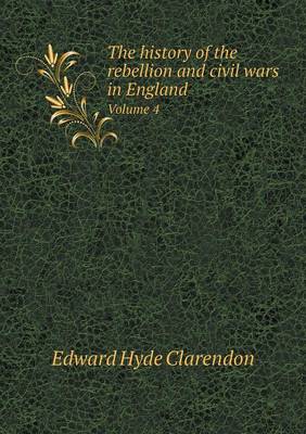 The history of the rebellion and civil wars in England Volume 4