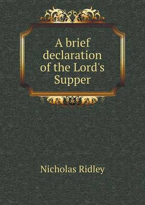 A brief declaration of the Lord's Supper