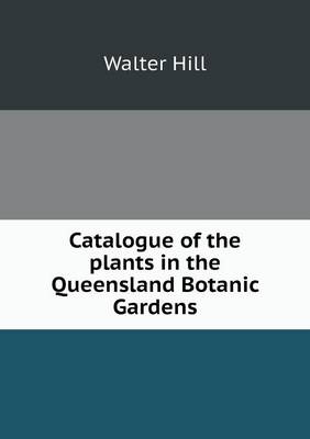 Catalogue of the plants in the Queensland Botanic Gardens