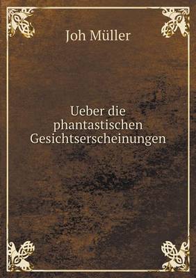 Ueber Die Phantastischen Gesichtserscheinungen