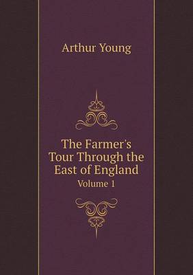 The Farmer's Tour Through the East of England Volume 1