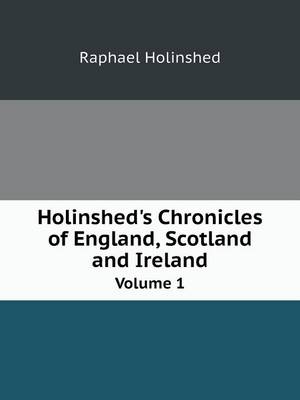 Holinshed's Chronicles of England, Scotland, and Ireland Volume 1