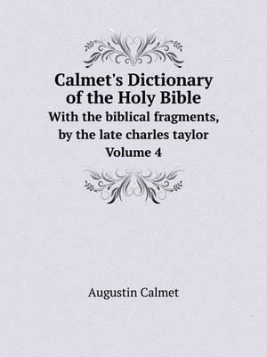 Calmet's Dictionary of the Holy Bible With the biblical fragments, by the late charles taylor. Volume 4