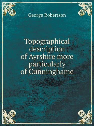 Topographical description of Ayrshire more particularly of Cunninghame