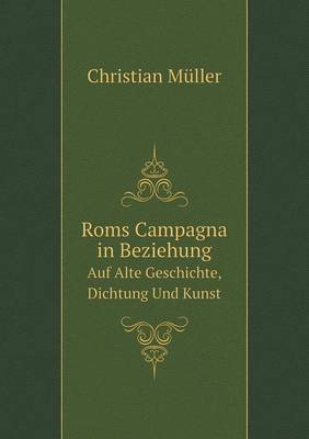 Roms Campagna in Beziehung Auf Alte Geschichte, Dichtung Und Kunst
