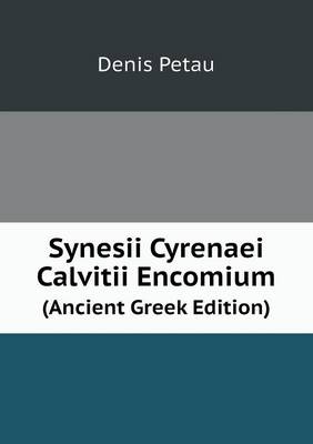 Synesii Cyrenaei Calvitii Encomium (Ancient Greek Edition)